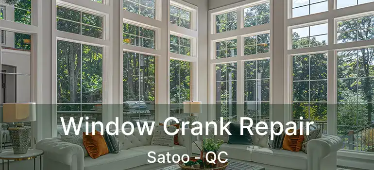  Window Crank Repair Satoo - QC