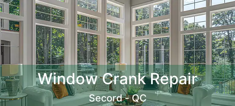  Window Crank Repair Secord - QC