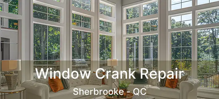  Window Crank Repair Sherbrooke - QC