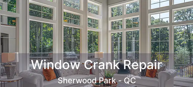  Window Crank Repair Sherwood Park - QC