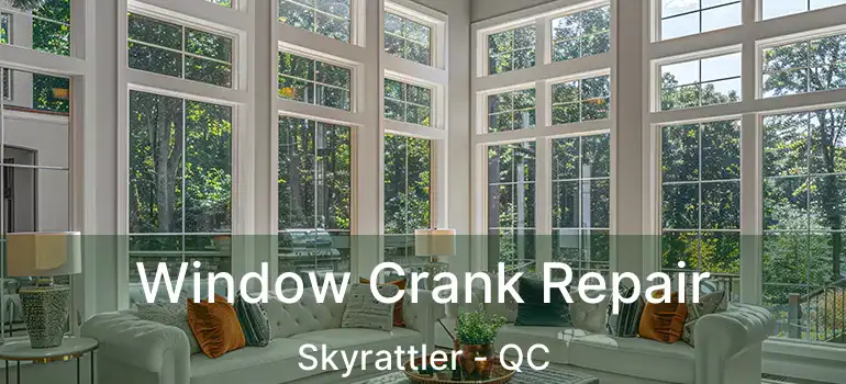  Window Crank Repair Skyrattler - QC