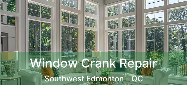  Window Crank Repair Southwest Edmonton - QC