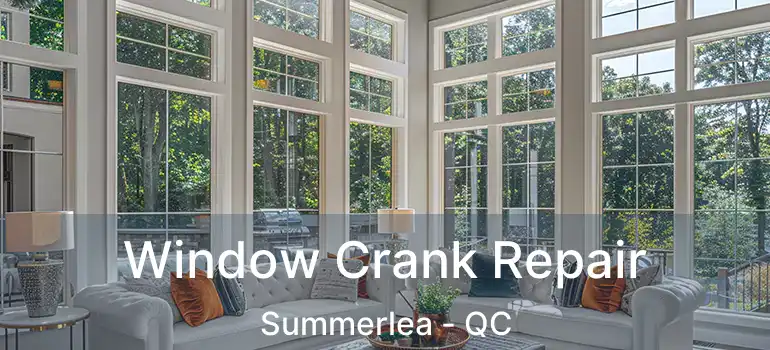  Window Crank Repair Summerlea - QC