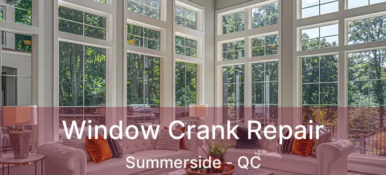  Window Crank Repair Summerside - QC