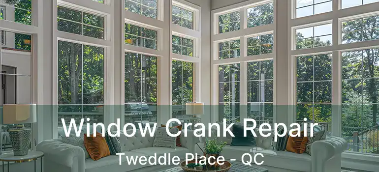  Window Crank Repair Tweddle Place - QC