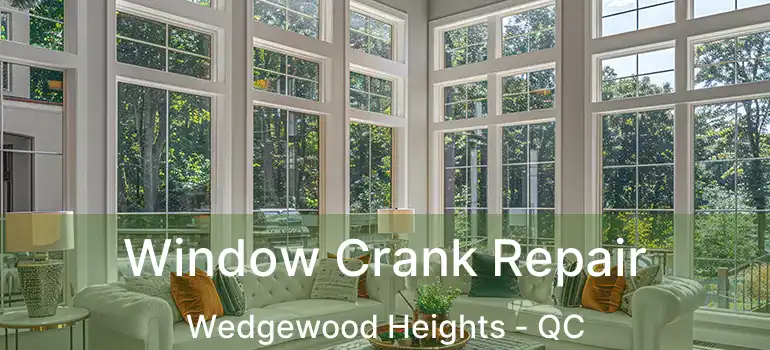  Window Crank Repair Wedgewood Heights - QC