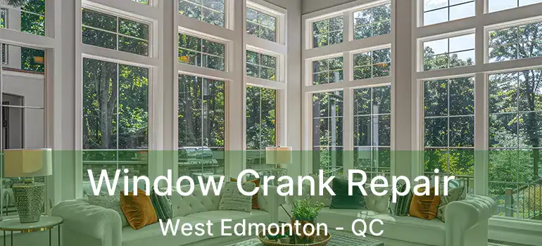  Window Crank Repair West Edmonton - QC