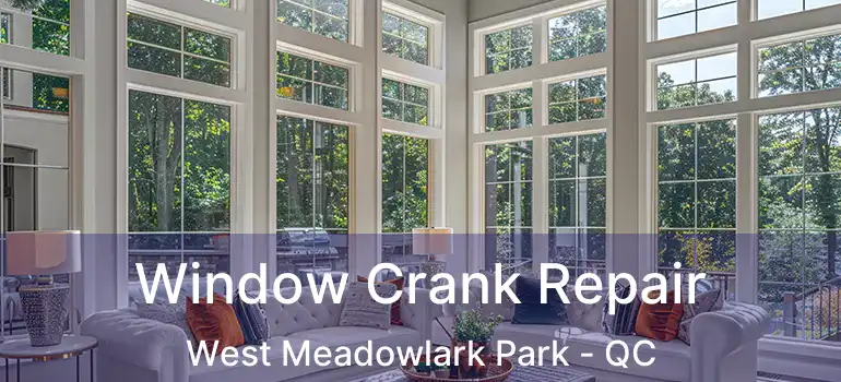  Window Crank Repair West Meadowlark Park - QC