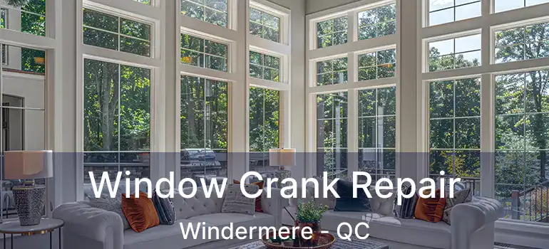  Window Crank Repair Windermere - QC