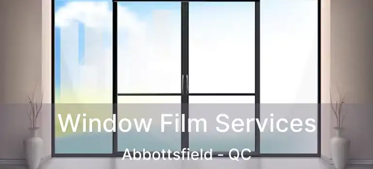  Window Film Services Abbottsfield - QC