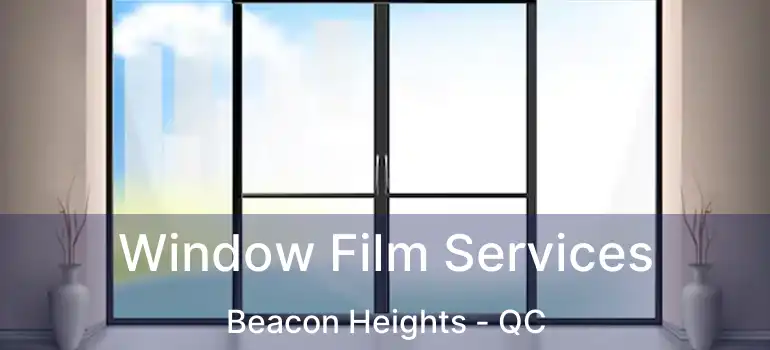  Window Film Services Beacon Heights - QC
