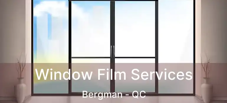  Window Film Services Bergman - QC