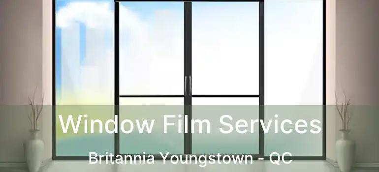  Window Film Services Britannia Youngstown - QC