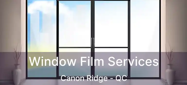  Window Film Services Canon Ridge - QC