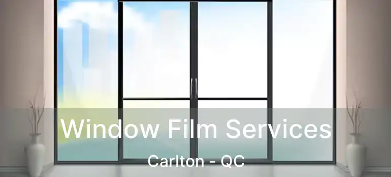  Window Film Services Carlton - QC