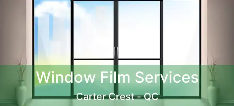  Window Film Services Carter Crest - QC