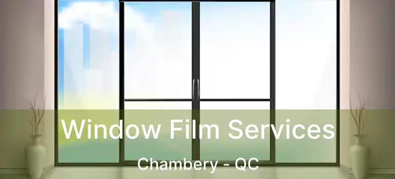  Window Film Services Chambery - QC