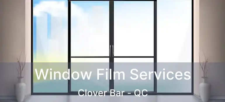  Window Film Services Clover Bar - QC