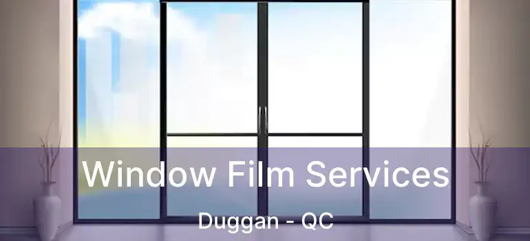  Window Film Services Duggan - QC