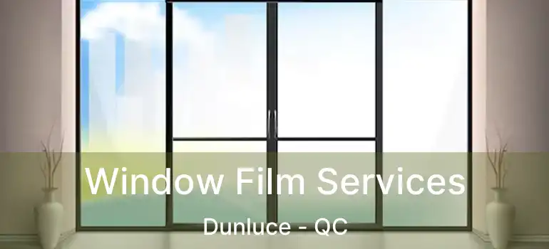  Window Film Services Dunluce - QC