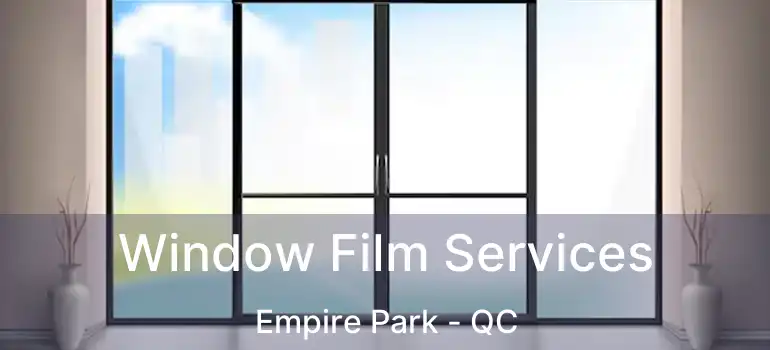  Window Film Services Empire Park - QC