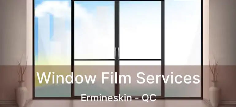  Window Film Services Ermineskin - QC