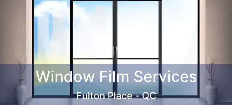  Window Film Services Fulton Place - QC