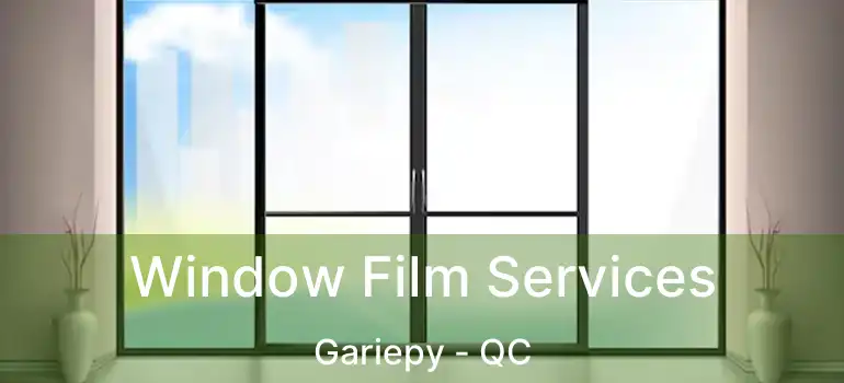  Window Film Services Gariepy - QC