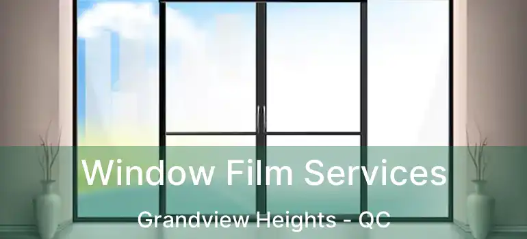  Window Film Services Grandview Heights - QC