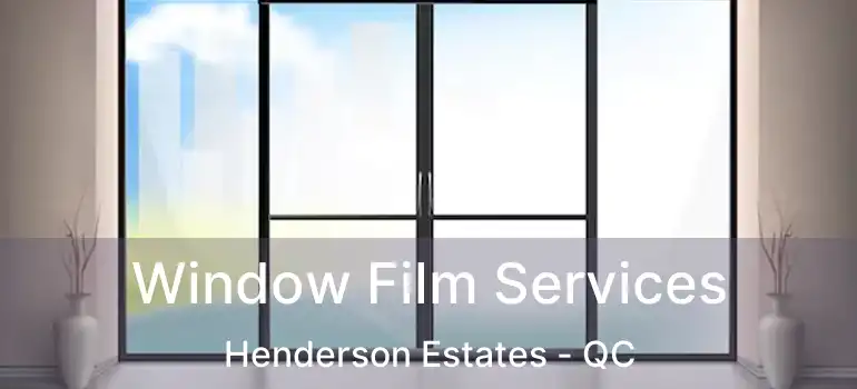  Window Film Services Henderson Estates - QC
