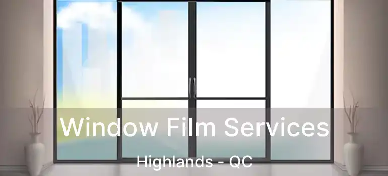  Window Film Services Highlands - QC