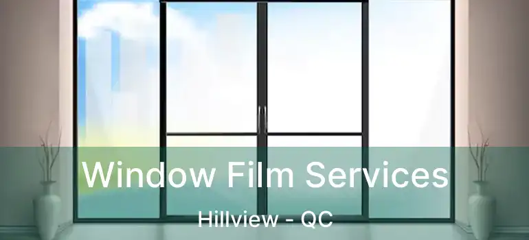  Window Film Services Hillview - QC