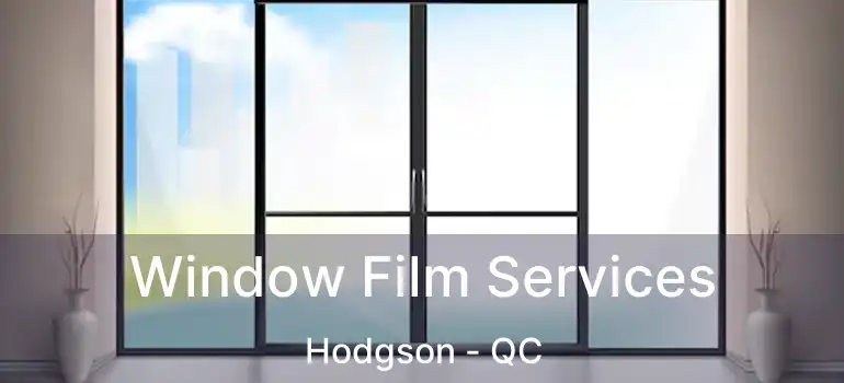  Window Film Services Hodgson - QC