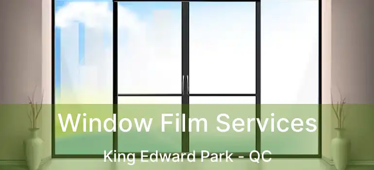  Window Film Services King Edward Park - QC