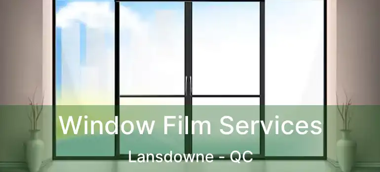  Window Film Services Lansdowne - QC