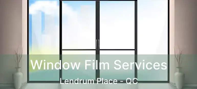  Window Film Services Lendrum Place - QC