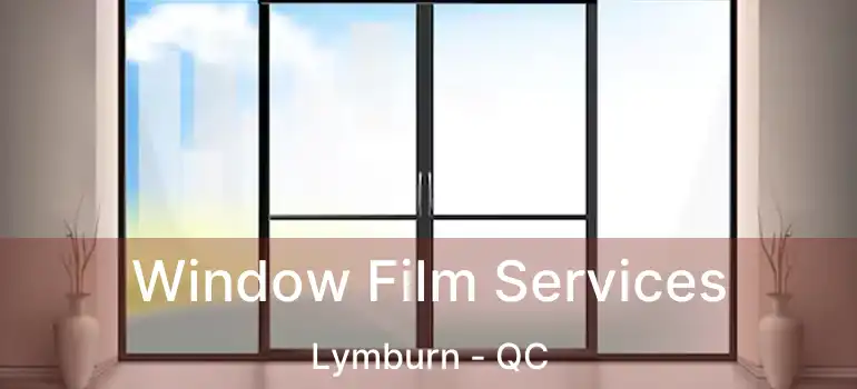  Window Film Services Lymburn - QC