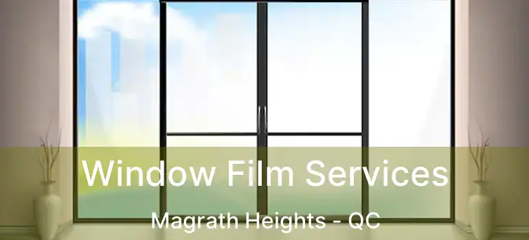  Window Film Services Magrath Heights - QC