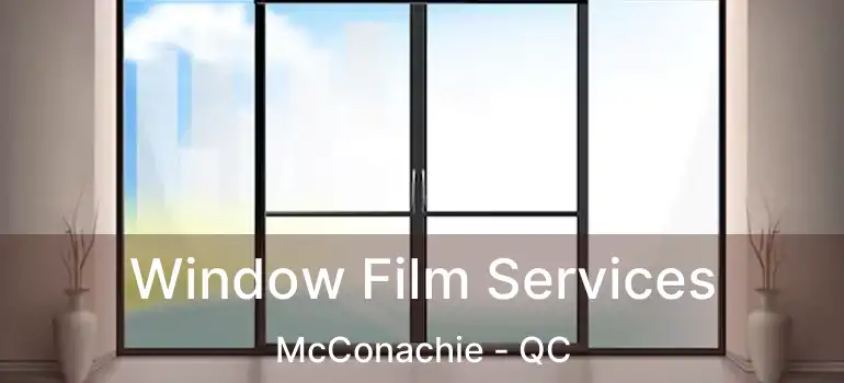  Window Film Services McConachie - QC