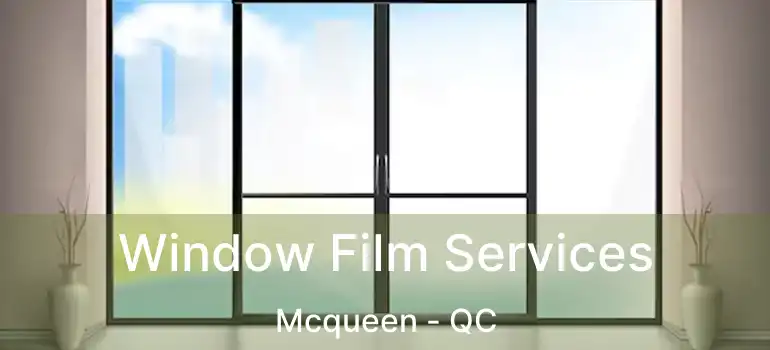  Window Film Services Mcqueen - QC