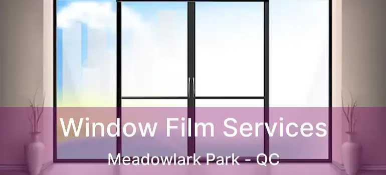  Window Film Services Meadowlark Park - QC