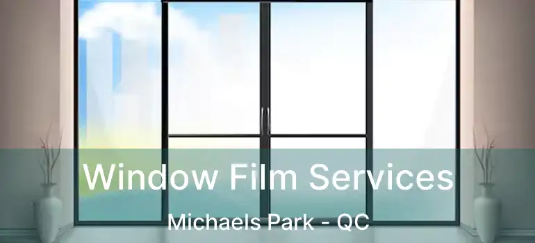  Window Film Services Michaels Park - QC