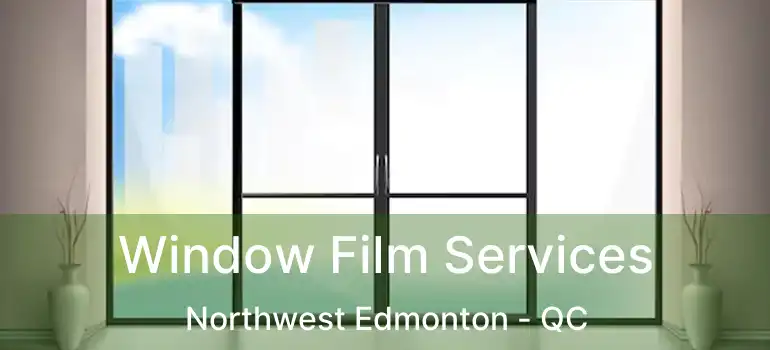 Window Film Services Northwest Edmonton - QC