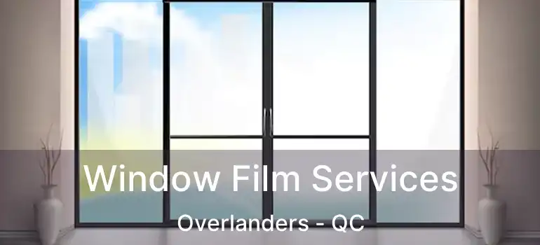  Window Film Services Overlanders - QC
