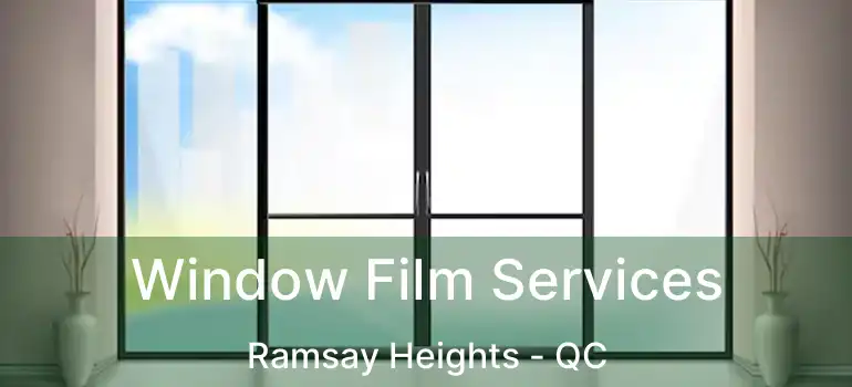  Window Film Services Ramsay Heights - QC