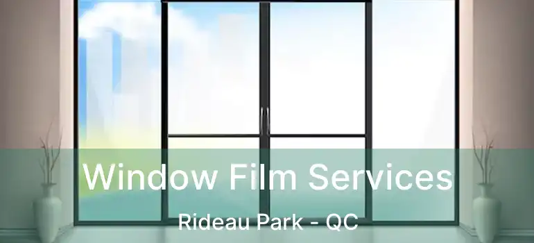  Window Film Services Rideau Park - QC