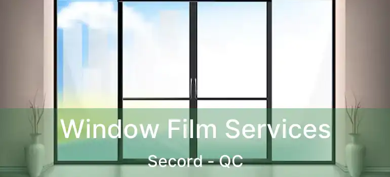  Window Film Services Secord - QC