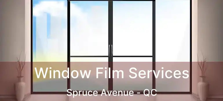 Window Film Services Spruce Avenue - QC