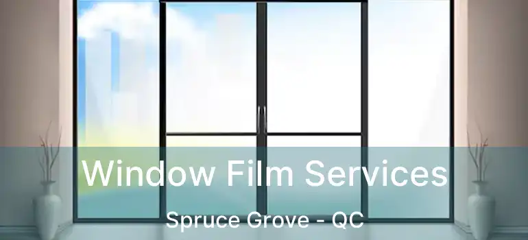  Window Film Services Spruce Grove - QC