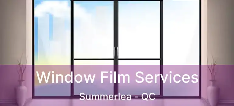  Window Film Services Summerlea - QC